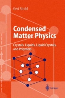 Image for Condensed Matter Physics : Crystals, Liquids, Liquid Crystals, and Polymers