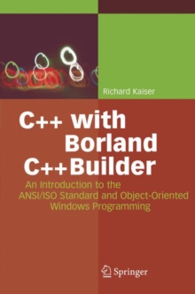 Image for C++ with Borland C++ Builder  : an introduction to the ANSI/ISO standard and object oriented Windows programming