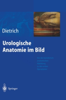 Image for Urologische Anatomie Im Bild : Von Der K Nstlerisch-Anatomischen Abbildung Zu Den Ersten Operationen