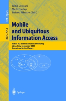 Image for Mobile and ubiquitous information access: Mobile HCI 2003 International Workshop, Udine, Italy September 8, 2003 : revised and invited papers
