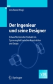 Image for Der Ingenieur und seine Designer: Entwurf technischer Produkte im Spannungsfeld