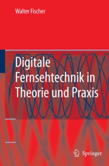 Image for Digitale Fernsehtechnik in Theorie und Praxis: MPEG-Basiscodierung, DVB-, DAB-, ATSC-Ubertragungstechnik, Messtechnik