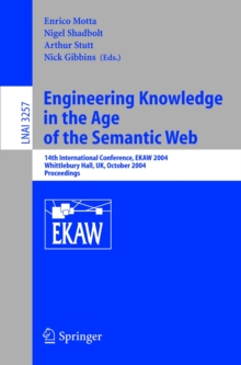 Image for Engineering knowledge in the age of the semantic web: 14th international conference, EKAW 2004, Whittlebury Hall, UK October 5-8, 2004, proceedings