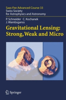 Image for Gravitational Lensing: Strong, Weak and Micro: Saas Fee Advanced Course 33. Swiss Society for Astrophysics and Astronomy