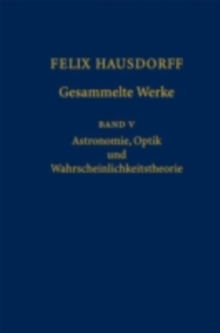 Image for Felix Hausdorff - Gesammelte Werke Band 5: Astronomie, Optik und Wahrscheinlichkeitstheorie