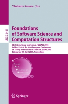 Image for Foundations of software science and computation structures: 8th international conference, FOSSACS 2005, held as part of the Joint European Conferences on Theory and Practice of Software, ETAPS 2005, Edinburgh, April 4-8, 2005 : proceedings