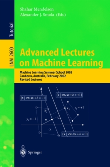 Image for Advanced lectures on machine learning: Machine Learning Summer School 2002, Canberra, Australia, February 11-22, 2002 : revised lectures