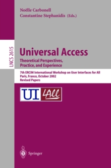 Image for Universal access: theoretical perspectives, practice, and experience : 7th ERCIM International Workshop on User Interfaces for All, Paris France, October 24-25, 2002 : revised papers
