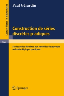Image for Construction de Series Discretes p-adiques: &quot;Sur les Series Discretes non Ramifiees des Groupes Reductifs Deployes p-adiques&quot;