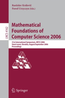 Image for Mathematical Foundations of Computer Science 2006 : 31st International Symposium, MFCS 2006, Stara Lesna, Slovakia, August 28-September 1, 2006, Proceedings