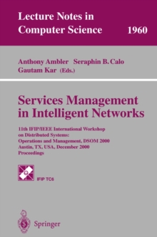 Image for Services management in intelligent networks: 11th IFIP/IEEE International Workshop on Distributed Systems: Operations and Management, DSOM 2000, Austin, TX, USA, December 4-6, 2000, proceedings