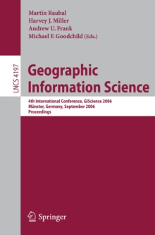 Image for Geographic information science: 4th international conference, GIScience 2006, Munster, Germany September 20-23, 2006 : proceedings