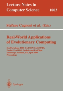 Image for Real-World Applications of Evolutionary Computing: EvoWorkshops 2000: EvoIASP, EvoSCONDI, EvoTel, EvoSTIM, EvoRob, and EvoFlight, Edinburgh, Scotland, UK, April 17, 2000 Proceedings