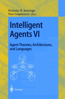 Image for Intelligent Agents VI. Agent Theories, Architectures, and Languages: 6th International Workshop, ATAL'99 Orlando, Florida, USA, July 15-17, 1999 Proceedings