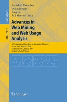 Image for Advances in web mining and web usage analysis: 6th International Workshop on Knowledge Discovery on the Web, WebKDD 2004, Seattle, WA, USA, August 22-25, 2004 : revised selected papers
