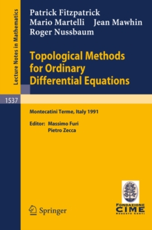Image for Topological Methods for Ordinary Differential Equations: Lectures given at the 1st Session of the Centro Internazionale Matematico Estivo (C.I.M.E.) held in Montecatini Terme, Italy, June 24-July 2, 1991