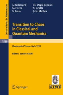 Image for Transition to Chaos in Classical and Quantum Mechanics: Lectures given at the 3rd Session of the Centro Internazionale Matematico Estivo (C.I.M.E.) held in Montecatini Terme, Italy, July 6 - 13, 1991