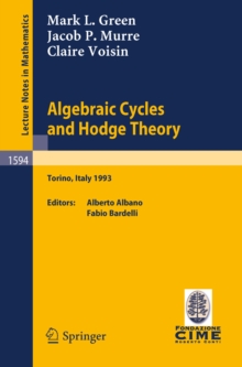 Image for Algebraic Cycles and Hodge Theory: Lectures given at the 2nd Session of the Centro Internazionale Matematico Estivo (C.I.M.E.) held in Torino, Italy, June 21 - 29, 1993