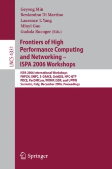 Image for Frontiers of High Performance Computing and Networking – ISPA 2006 Workshops : ISPA 2006 International Workshops FHPCN, XHPC, S-GRACE, GridGIS, HPC-GTP, PDCE, ParDMCom, WOMP, ISDF, and UPWN, Sorrento,