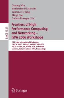 Image for Frontiers of high performance and networking - ISPA 2006 workshops: ISPA 2006 international workshops FHPCN, XHPC, S-GRACE, GridGIS HPC-GTP PDCE, ParDMCom, WOMP, ISDF, and UPWN Sorrento, Italy December 2006, proceedings