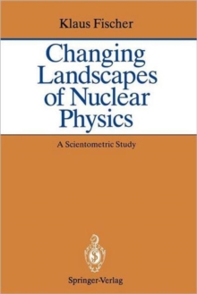 Image for Changing Landscapes of Nuclear Physics : A Scientometric Study on the Social and Cognitive Position of German-Speaking Emigrants Within the Nuclear Physics Community, 1921-1947