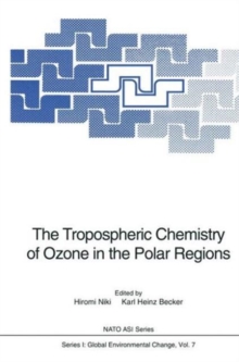 Image for The Tropospheric Chemistry of Ozone in the Polar Regions : Proceedings of the NATO Advanced Research Workshop on the Tropospheric Chemistry of Ozone in the Polar Regions Held at Wolfville, Nova Scotia