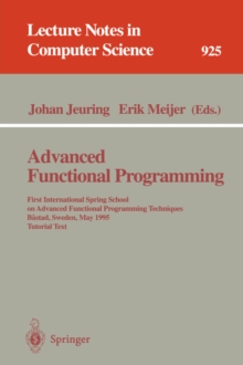 Image for Advanced Functional Programming : First International Spring School on Advanced Functional Programming Techniques, Bastad, Sweden, May 24 - 30, 1995. Tutorial Text