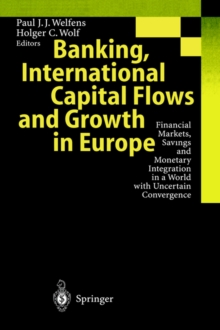 Image for Banking, International Capital Flows and Growth in Europe : Financial Markets, Savings and Monetary Integration in a World with Uncertain Convergence