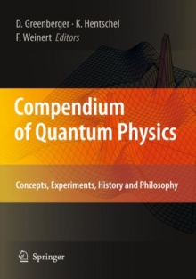 Image for Compendium of quantum physics: concepts, experiments, history and philosophy