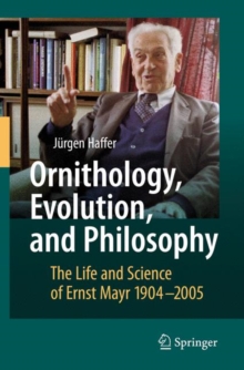 Image for Ornithology, Evolution, and Philosophy : The Life and Science of Ernst Mayr 1904-2005