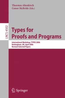 Image for Types for Proofs and Programs : International Workshop, TYPES 2006, Nottingham, UK, April 18-21, 2006,  Revised Selected Papers