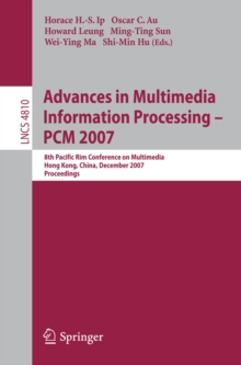 Image for Advances in Multimedia Information Processing - PCM 2007: 8th Pacific Rim Conference on Multimedia, Hong Kong, China, December 11-14, 2007, Proceedings