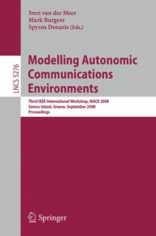 Image for Modelling Autonomic Communications Environments : Third IEEE International Workshop, MACE 2008, Samos Island, Greece, September 22-26, 2008, Proceedings