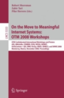 Image for On the move to meaningful Internet systems - OTM 2008 workshops: OTM Confederated International Workshops and Posters, ADI AWeSoMe, COMBEK, EI2N, IWSSA, MONET, OnToContent+QSI, ORM PerSys, RDDS, SEMELS, and SWWS 2008, Monterrey, Mexico November 9-14, 2008, proceedings
