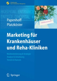 Image for Marketing fur Krankenhauser und Reha-Kliniken: Marktorientierung & Strategie, Analyse & Umsetzung, Trends & Chancen