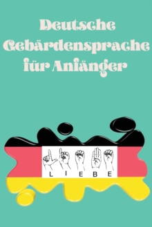 Image for Deutsche Gebardensprache fur Anfanger.Lernbuch, geeignet fur Kinder, Jugendliche und Erwachsene. Enthalt das Alphabet.