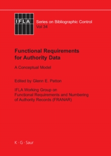 Image for Functional requirements for authority data: a conceptual model : IFLA Working Group on Functional Requirements and Numbering of Authority Records (FRANAR) final report December 2008 : approved by the Standing Committee of the IFLA Cataloguing Section and IFLA Classification and Indexing Secti