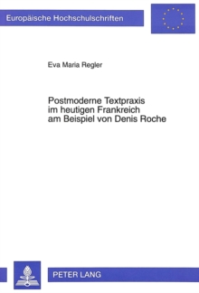 Postmoderne Textpraxis im heutigen Frankreich am Beispiel von Denis Roche
