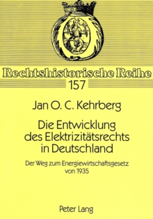 Image for Die Entwicklung Des Elektrizitaetsrechts in Deutschland : Der Weg Zum Energiewirtschaftsgesetz Von 1935
