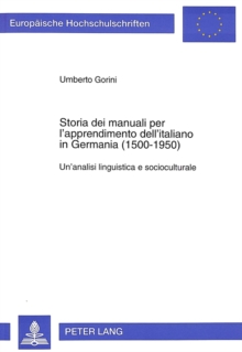 Image for Storia dei manuali per l'apprendimento dell'italiano in Germania (1500-1950)  : un'analisi linguistica e socioculturale