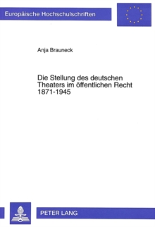 Image for Die Stellung des deutschen Theaters im oeffentlichen Recht 1871-1945