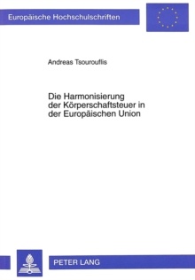 Die Harmonisierung der Koerperschaftsteuer in der Europaeischen Union