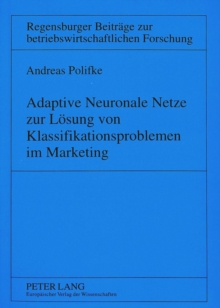 Adaptive Neuronale Netze zur Loesung von Klassifikationsproblemen im Marketing