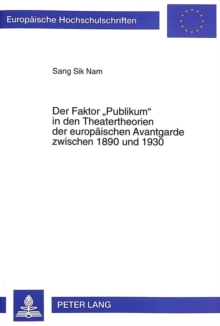 Der Faktor Â«PublikumÂ» in den Theatertheorien der europaeischen Avantgarde zwischen 1890 und 1930