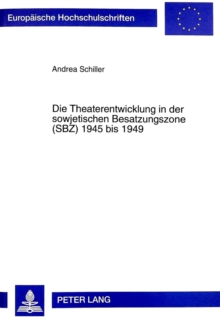Die Theaterentwicklung in der sowjetischen Besatzungszone (SBZ) 1945 bis 1949