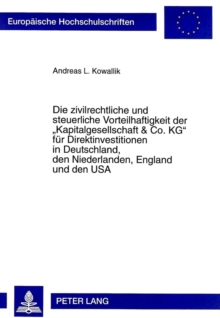 Die zivilrechtliche und steuerliche Vorteilhaftigkeit der Â«Kapitalgesellschaft & Co. KGÂ» fuer Direktinvestitionen in Deutschland, den Niederlanden, England und den USA