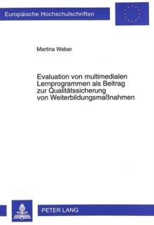 Evaluation von multimedialen Lernprogrammen als Beitrag zur Qualitaetssicherung von Weiterbildungsmanahmen
