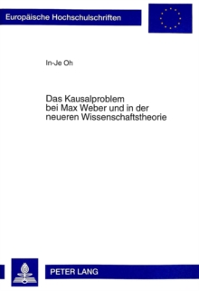 Das Kausalproblem bei Max Weber und in der neueren Wissenschaftstheorie