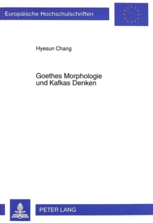 Image for Goethes Morphologie Und Kafkas Denken : Kafkas Konzept Der Aesthetischen Moderne