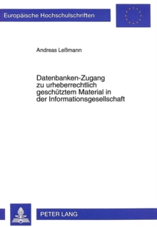 Datenbanken-Zugang zu urheberrechtlich geschuetztem Material in der Informationsgesellschaft